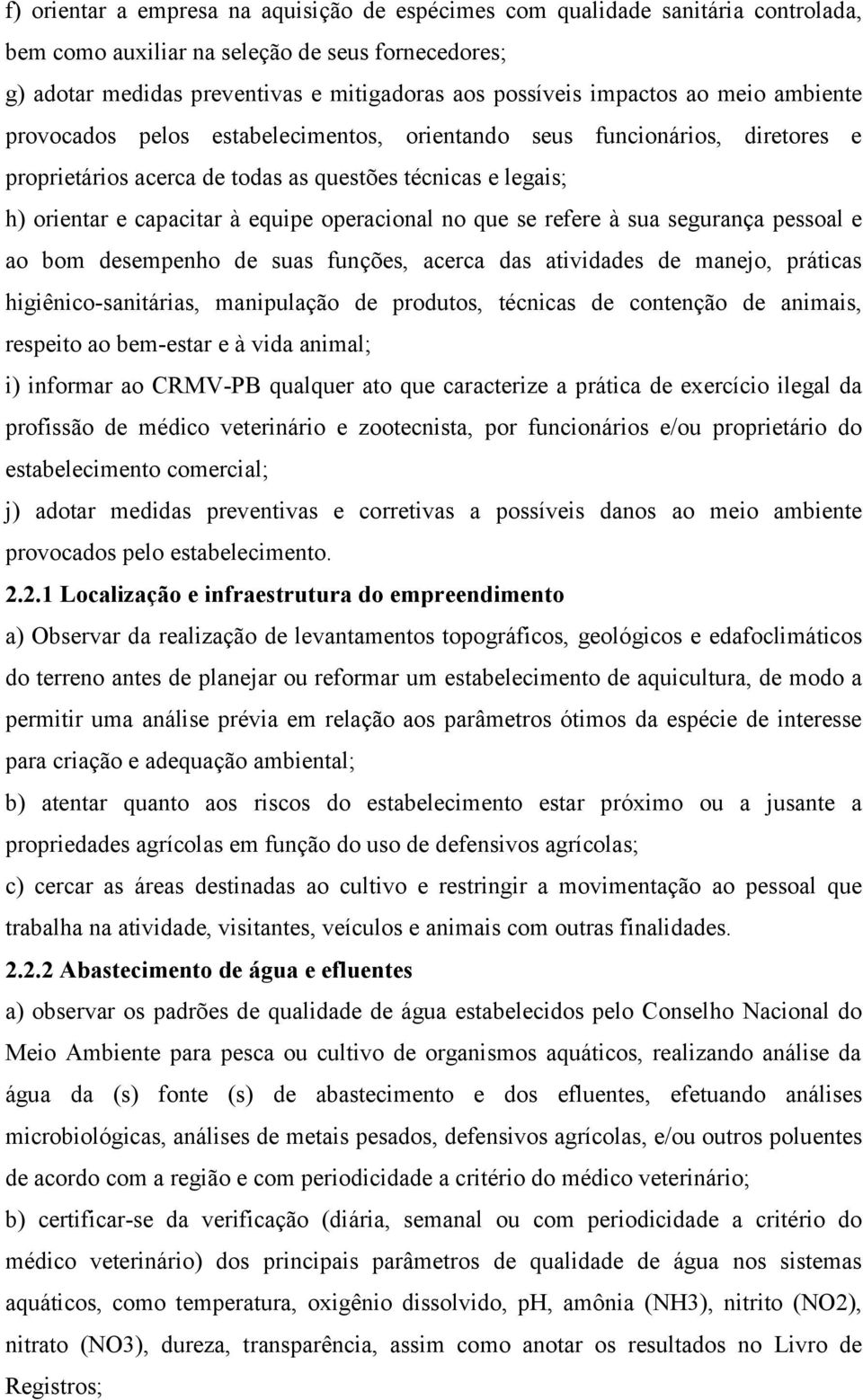 operacional no que se refere à sua segurança pessoal e ao bom desempenho de suas funções, acerca das atividades de manejo, práticas higiênico-sanitárias, manipulação de produtos, técnicas de