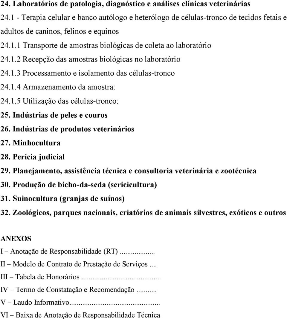 1.3 Processamento e isolamento das células-tronco 24.1.4 Armazenamento da amostra: 24.1.5 Utilização das células-tronco: 25. Indústrias de peles e couros 26. Indústrias de produtos veterinários 27.