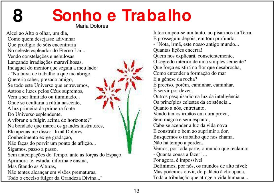 Universo que entrevemos, Astros e luzes pelos Céus supremos, Vem a ser limitado ou iluminado.