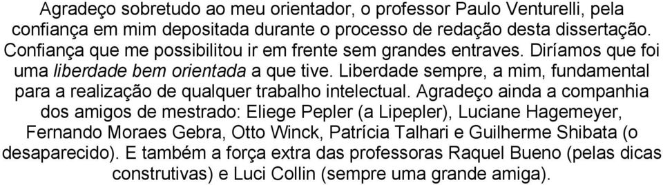 Liberdade sempre, a mim, fundamental para a realização de qualquer trabalho intelectual.