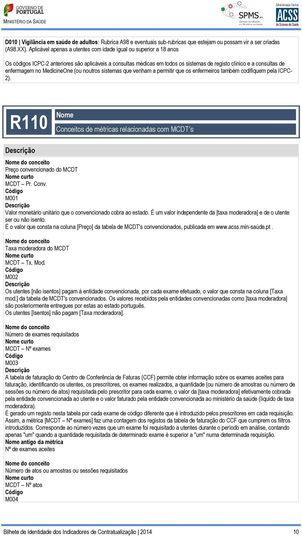 MedicineOne (ou noutros sistemas que venham a permitir que os enfermeiros também codifiquem pela ICPC- 2).