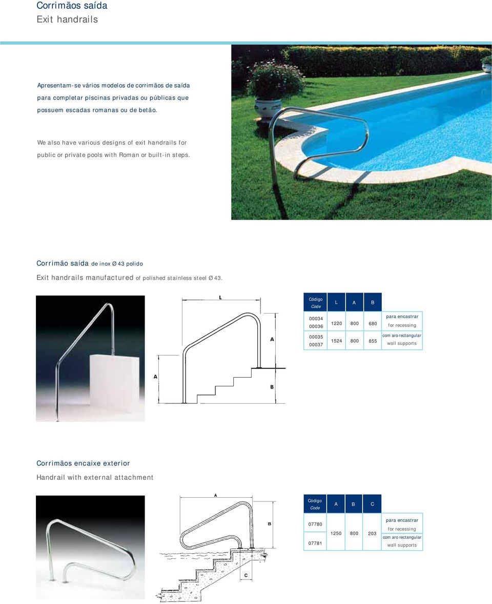 Corrimão saída de inox Ø polido Exit handrails manufactured of polished stainless steel Ø.