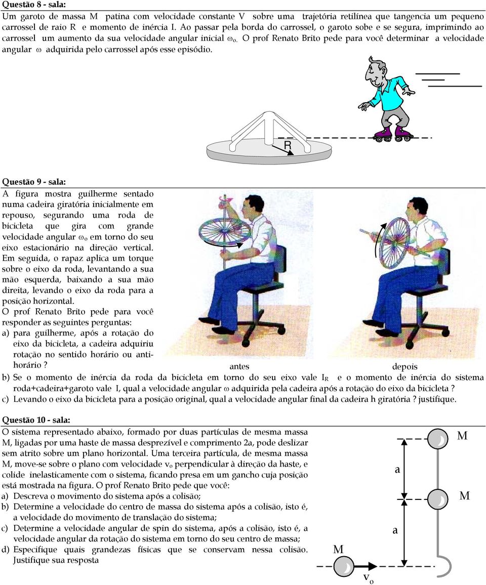 O prof enato Brito pede para você determinar a velocidade angular ω adquirida pelo carrossel após esse episódio.