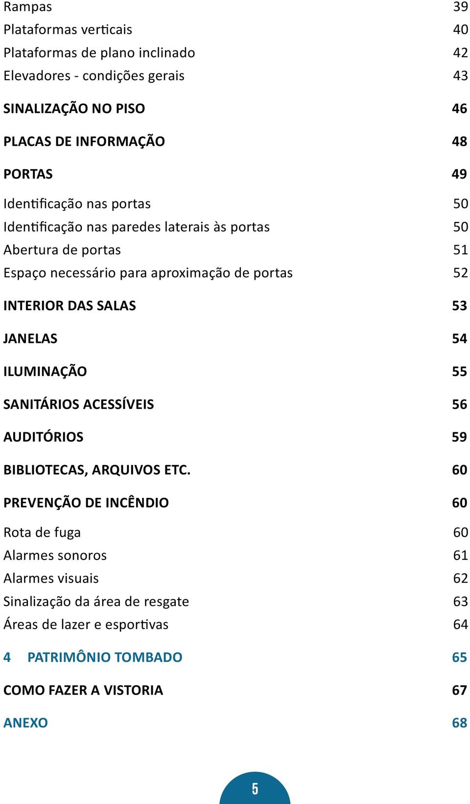 INTERIOR DAS SALAS 53 JANELAS 54 ILUMINAÇÃO 55 SANITÁRIOS ACESSÍVEIS 56 AUDITÓRIOS 59 BIBLIOTECAS, ARQUIVOS ETC.