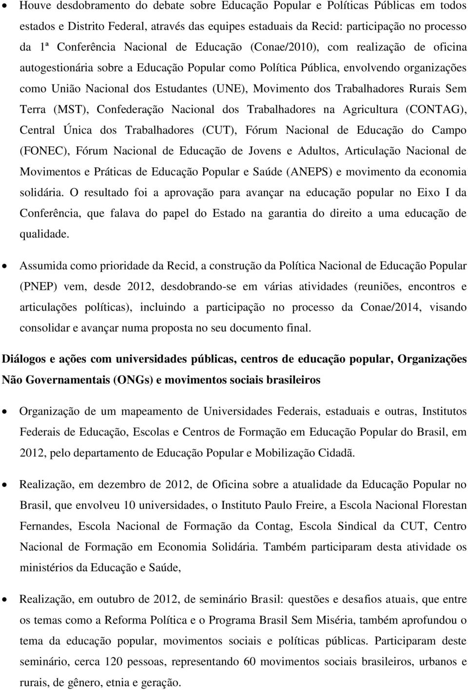 Movimento dos Trabalhadores Rurais Sem Terra (MST), Confederação Nacional dos Trabalhadores na Agricultura (CONTAG), Central Única dos Trabalhadores (CUT), Fórum Nacional de Educação do Campo