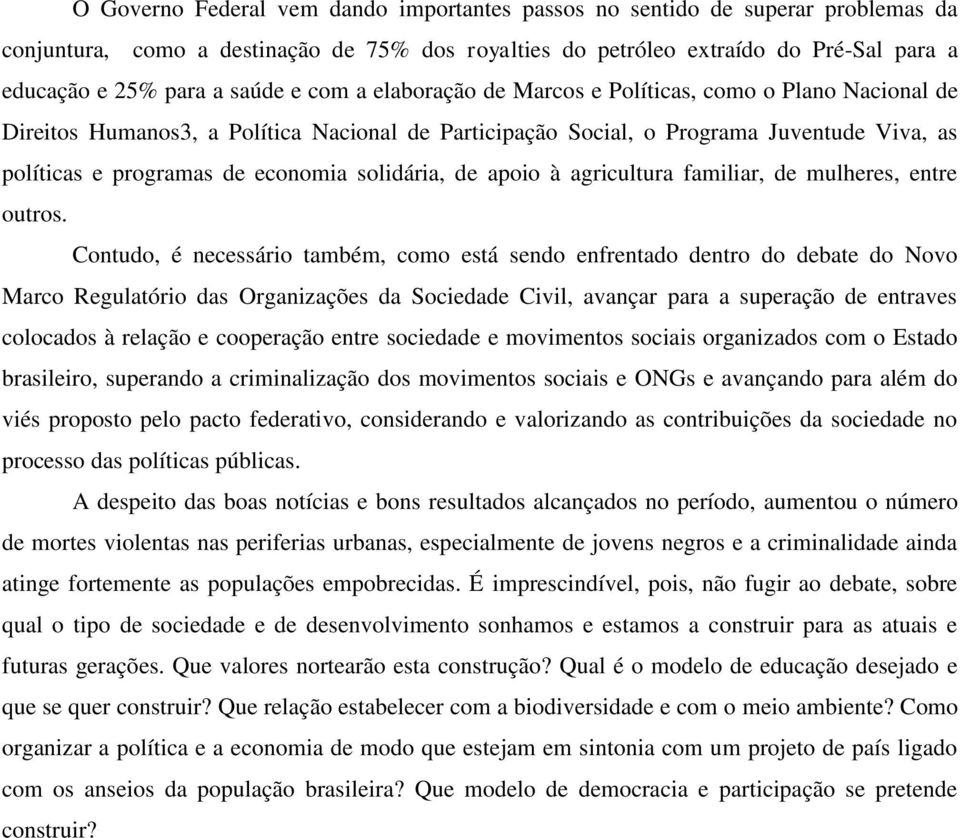 solidária, de apoio à agricultura familiar, de mulheres, entre outros.