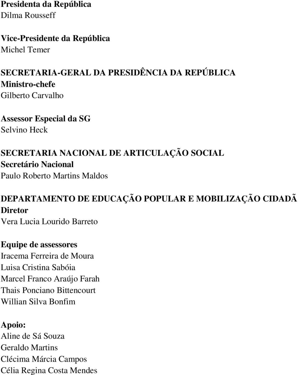 DE EDUCAÇÃO POPULAR E MOBILIZAÇÃO CIDADÃ Diretor Vera Lucia Lourido Barreto Equipe de assessores Iracema Ferreira de Moura Luisa Cristina Sabóia Marcel