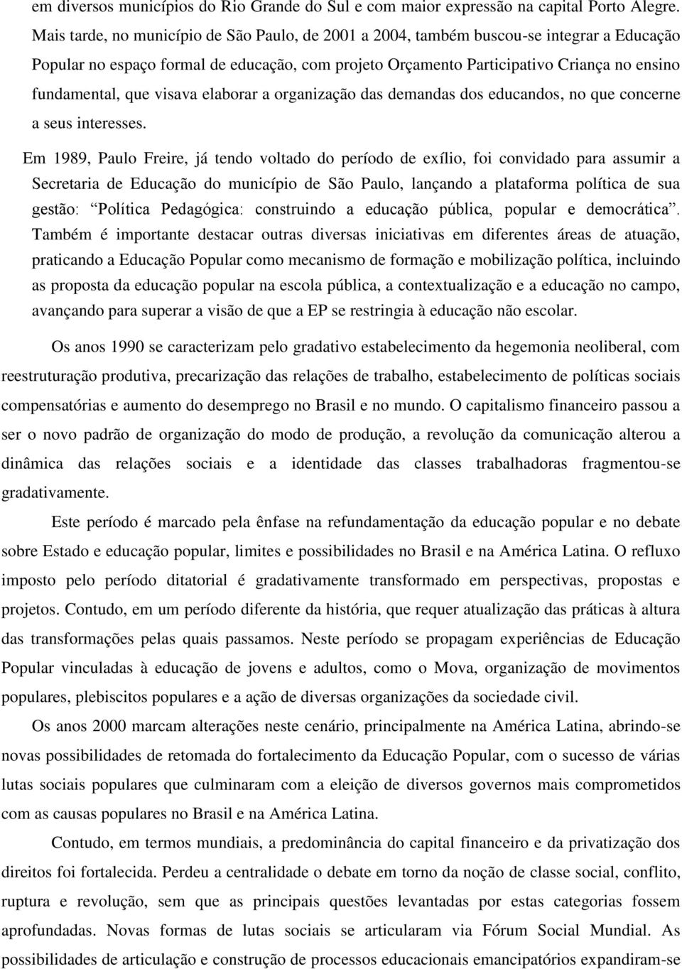 que visava elaborar a organização das demandas dos educandos, no que concerne a seus interesses.