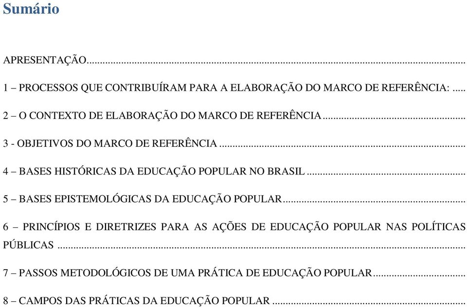 .. 4 BASES HISTÓRICAS DA EDUCAÇÃO POPULAR NO BRASIL... 5 BASES EPISTEMOLÓGICAS DA EDUCAÇÃO POPULAR.