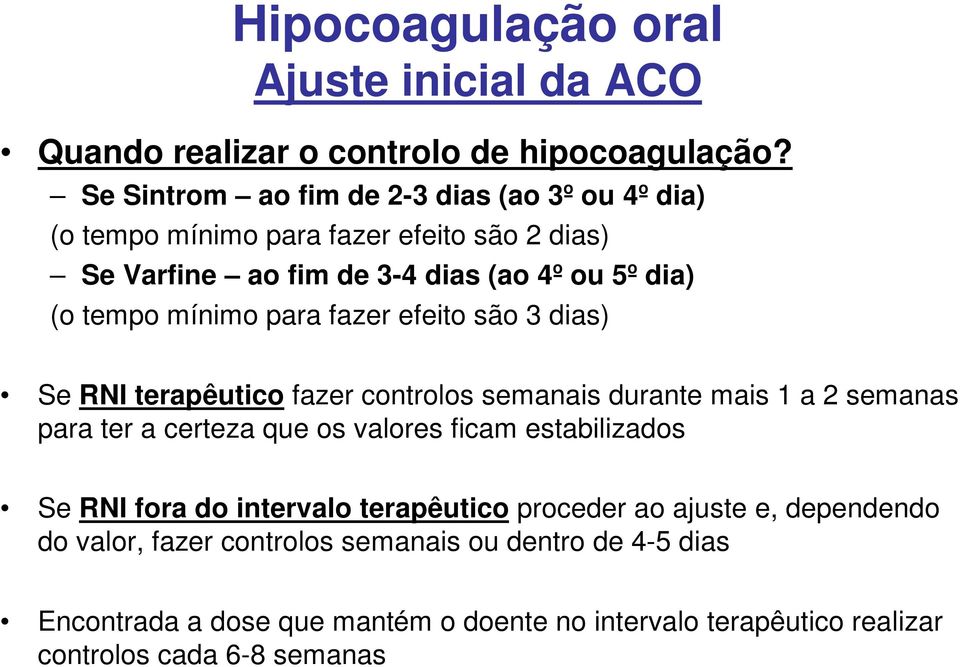 mínimo para fazer efeito são 3 dias) Se RNI terapêutico fazer controlos semanais durante mais 1 a 2 semanas para ter a certeza que os valores ficam