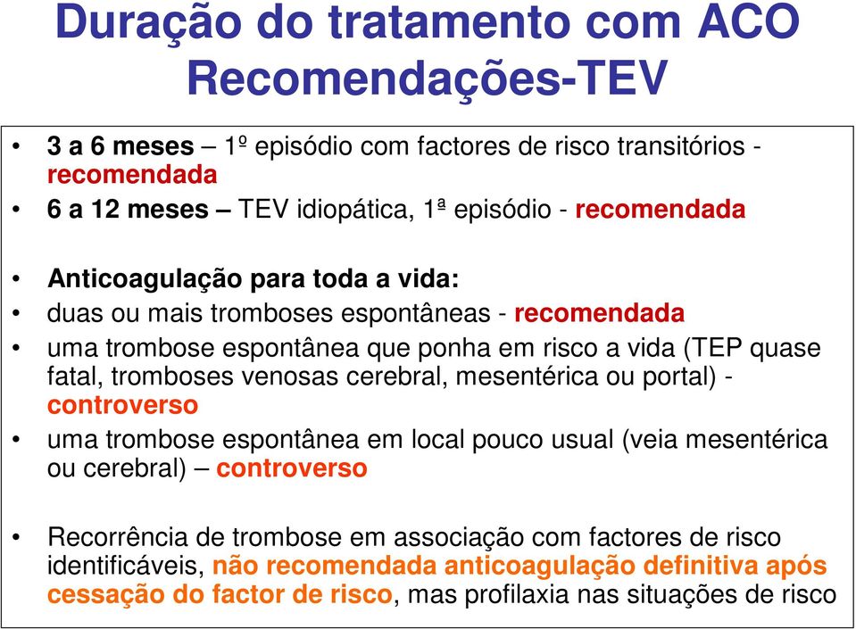 tromboses venosas cerebral, mesentérica ou portal) - controverso uma trombose espontânea em local pouco usual (veia mesentérica ou cerebral) controverso Recorrência