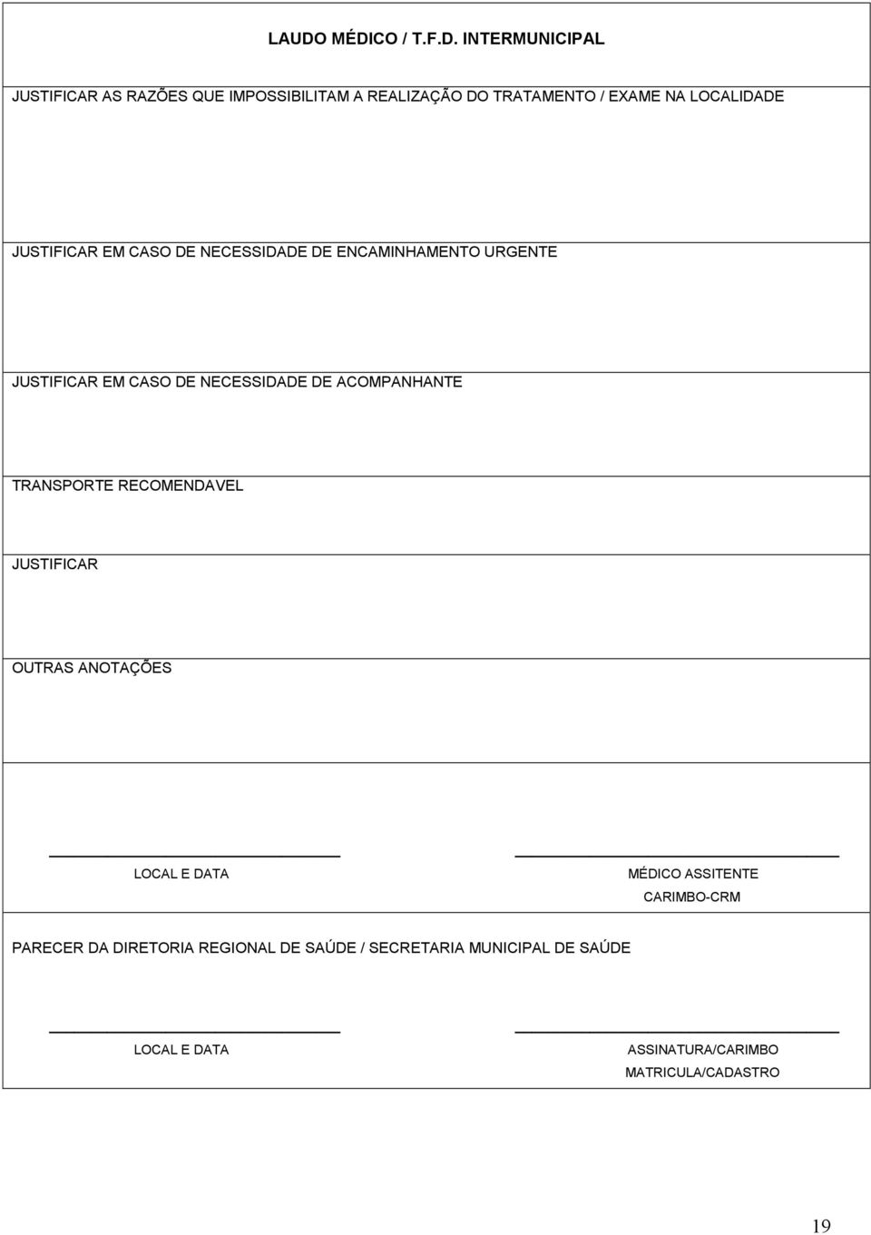 ACOMPANHANTE TRANSPORTE RECOMENDAVEL JUSTIFICAR OUTRAS ANOTAÇÕES LOCAL E DATA MÉDICO ASSITENTE CARIMBO-CRM