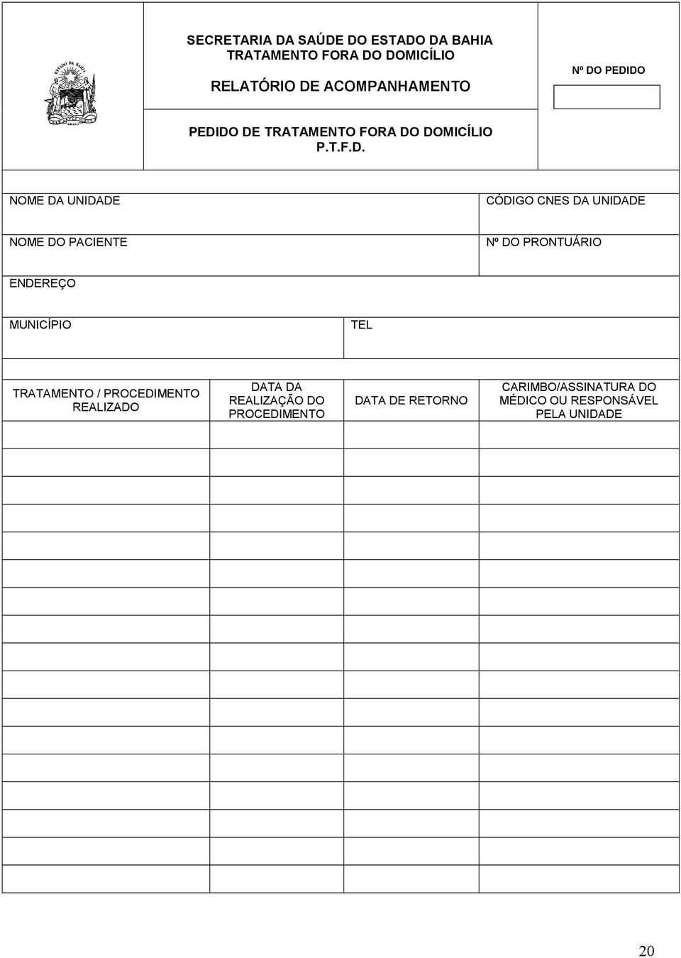 NOME DO PACIENTE Nº DO PRONTUÁRIO ENDEREÇO MUNICÍPIO TEL TRATAMENTO / PROCEDIMENTO REALIZADO DATA