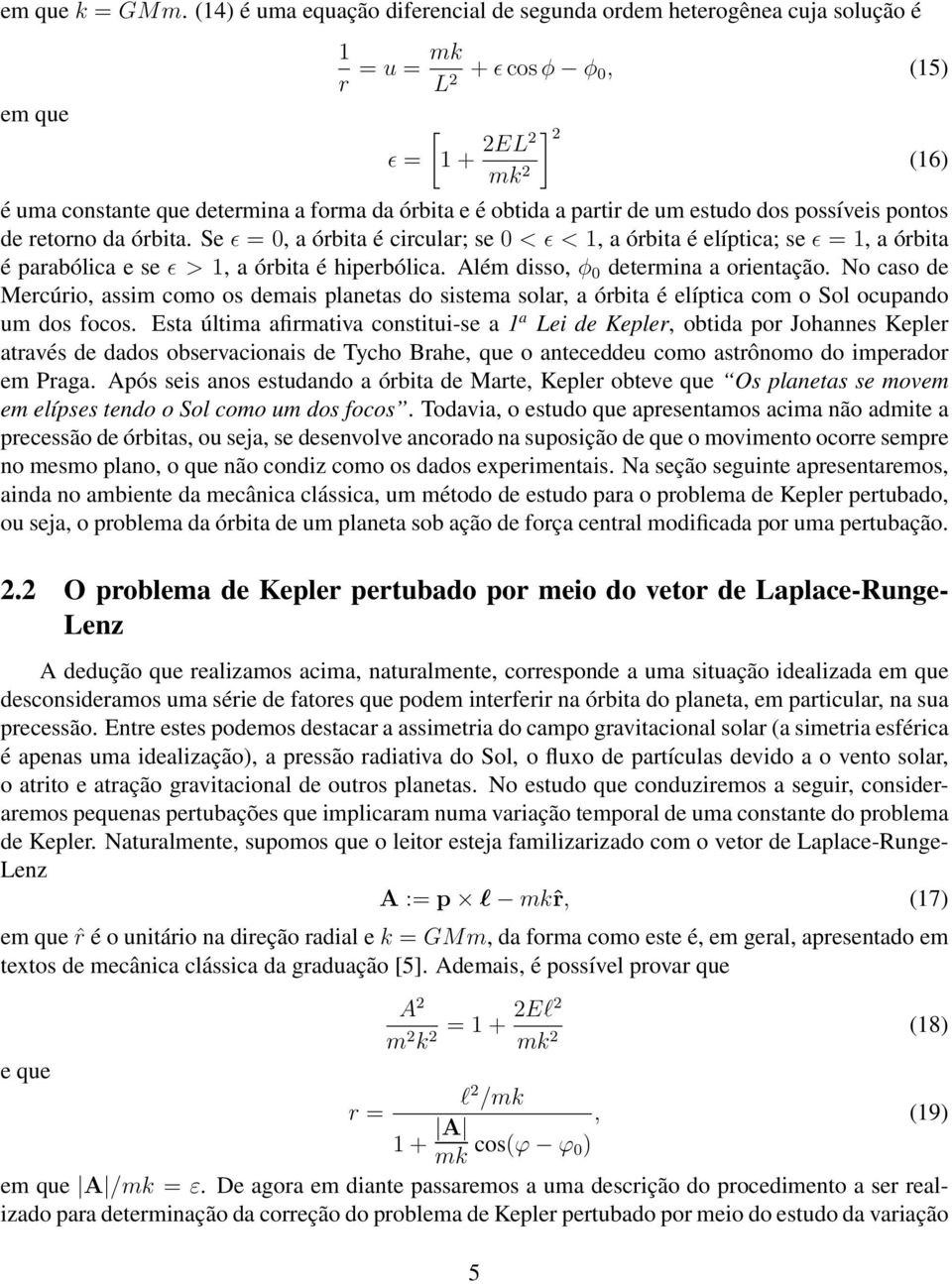 obtida a partir de um estudo dos possíveis pontos de retorno da órbita.