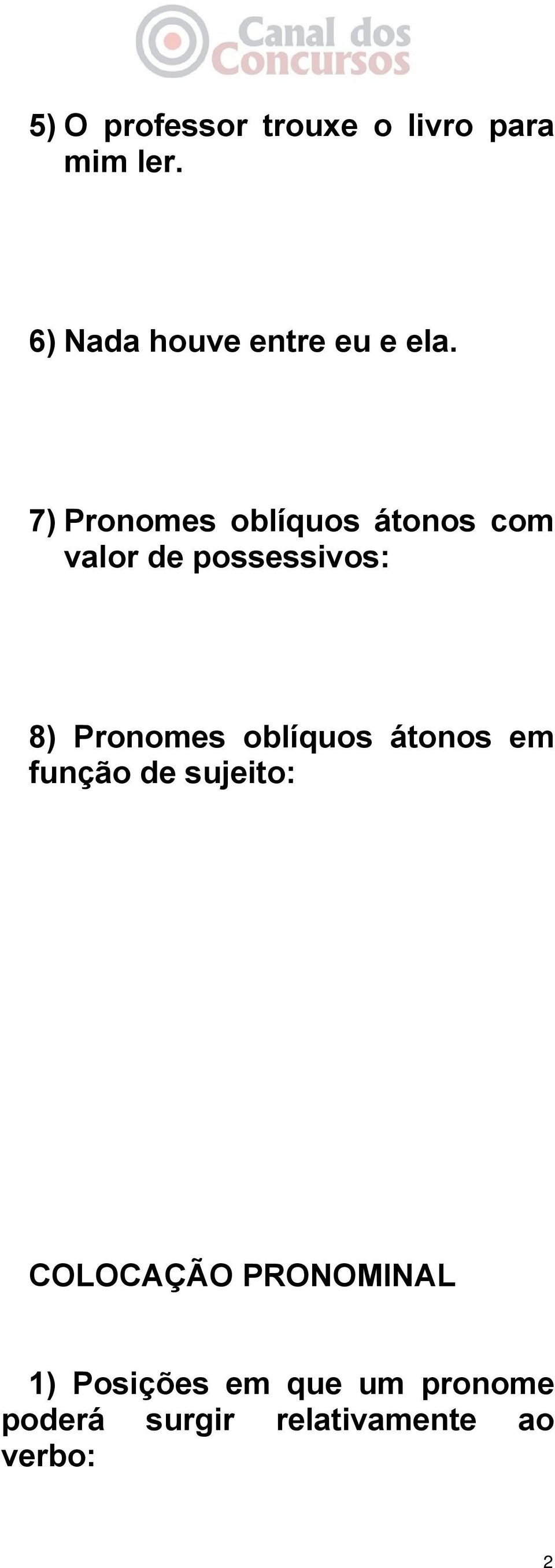 7) Pronomes oblíquos átonos com valor de possessivos: 8) Pronomes