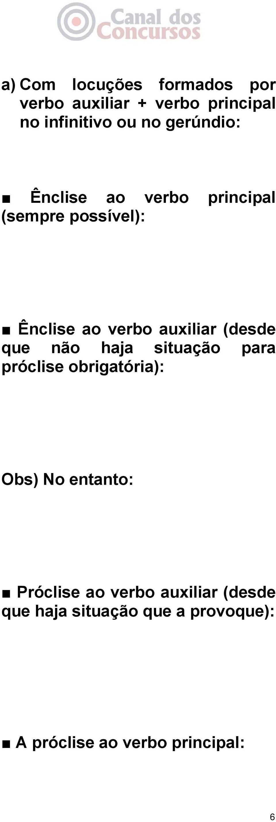 (desde que não haja situação para próclise obrigatória): Obs) No entanto: Próclise