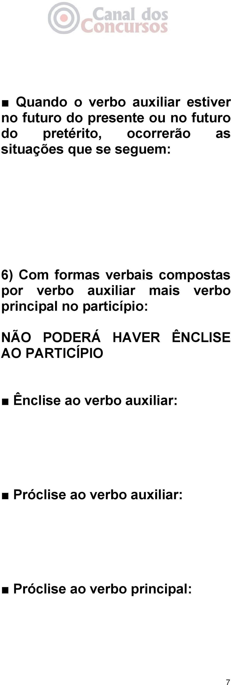 auxiliar mais verbo principal no particípio: NÃO PODERÁ HAVER ÊNCLISE AO