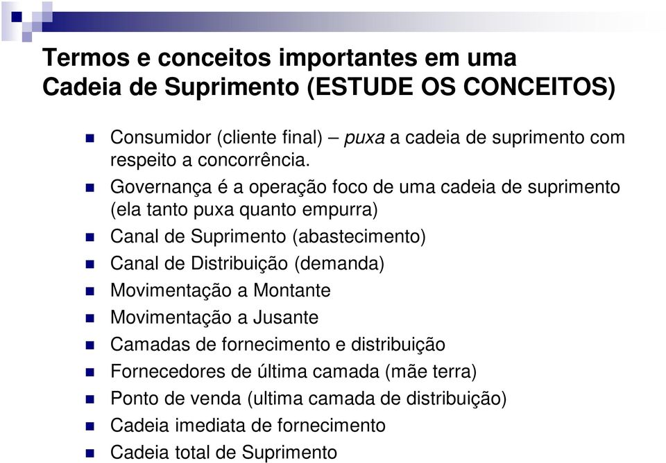 Governança é a operação foco de uma cadeia de suprimento (ela tanto puxa quanto empurra) Canal de Suprimento (abastecimento) Canal de