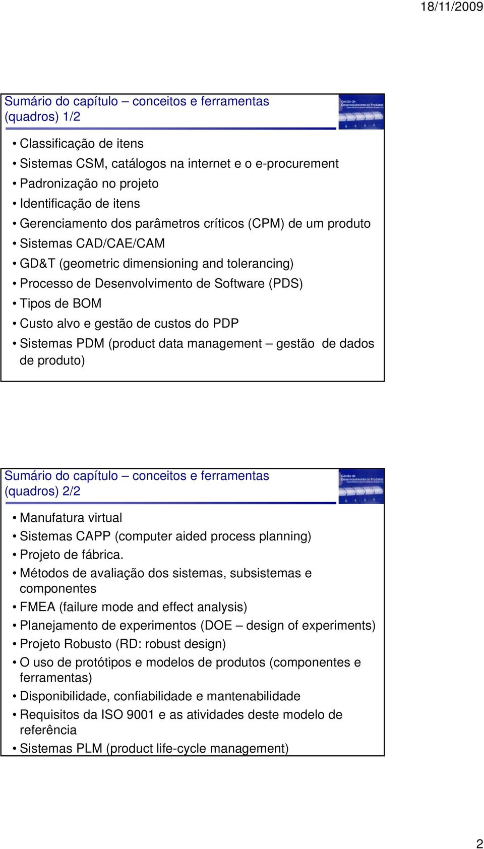 PDP Sistemas PDM (product data management gestão de dados de produto) Sumário do capítulo conceitos e ferramentas (quadros) 2/2 Manufatura virtual Sistemas CAPP (computer aided process planning) de