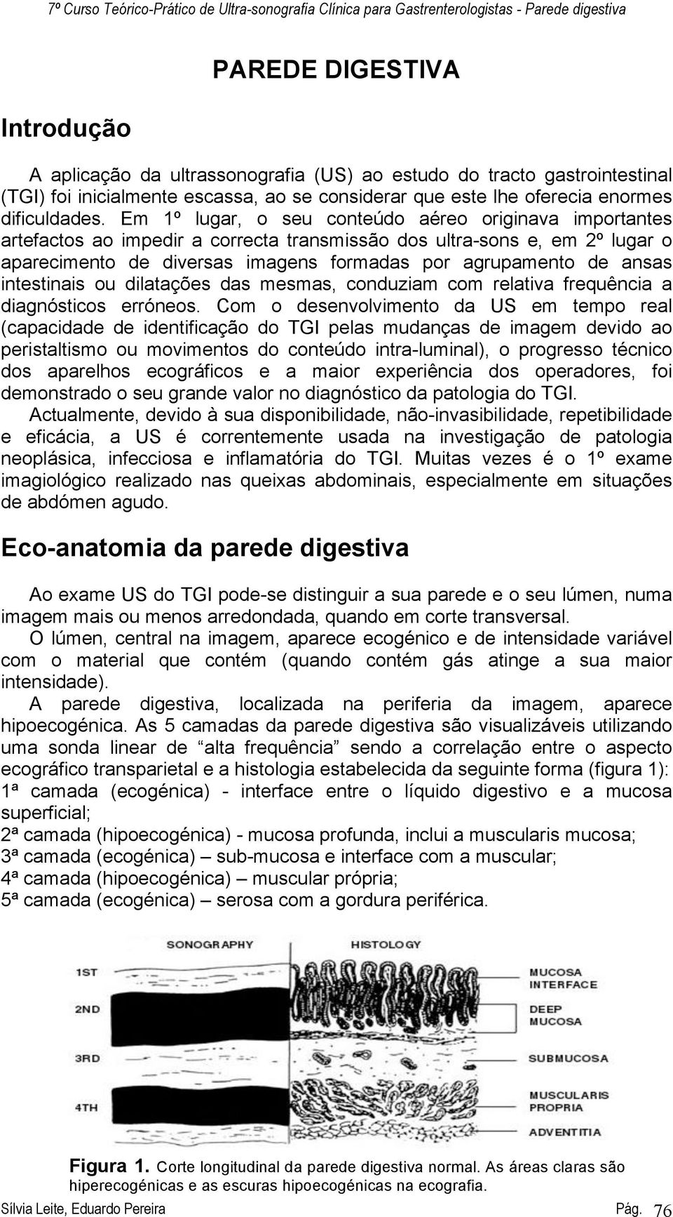 intestinais ou dilatações das mesmas, conduziam com relativa frequência a diagnósticos erróneos.