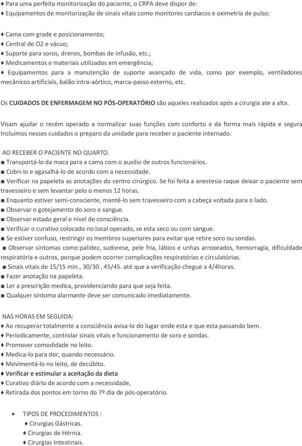 ; Medicamentos e materiais utilizados em emergência; Equipamentos para a manutenção de suporte avançado de vida, como por exemplo, ventiladores mecânicos artificiais, balão intra-aórtico, marca-passo