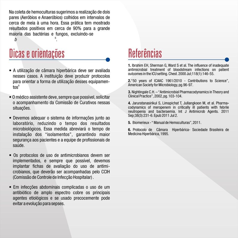 Dicaseorientações A utilização de câmara hiperbárica deve ser avaliada nesses casos.