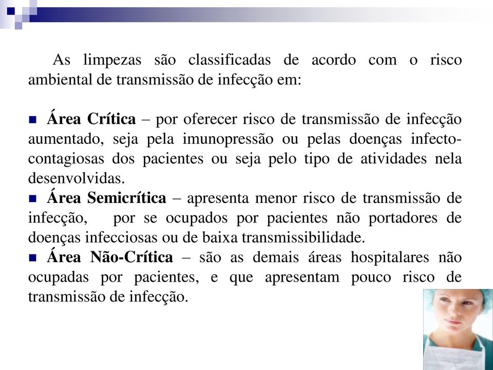 Área Semicrítica apresenta menor risco de transmissão de infecção, por se ocupados por pacientes não portadores de doenças infecciosas ou de baixa