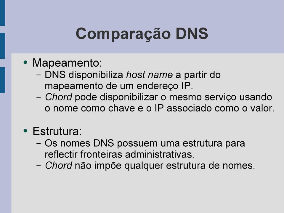 Chord pode disponibilizar o mesmo serviço usando o nome como chave e o IP