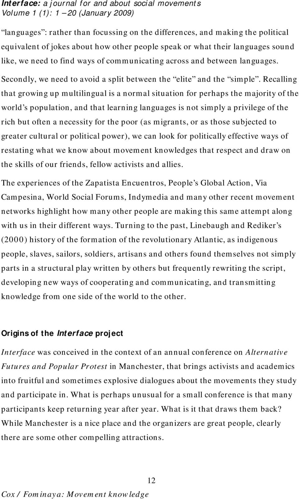 Recalling that growing up multilingual is a normal situation for perhaps the majority of the world s population, and that learning languages is not simply a privilege of the rich but often a