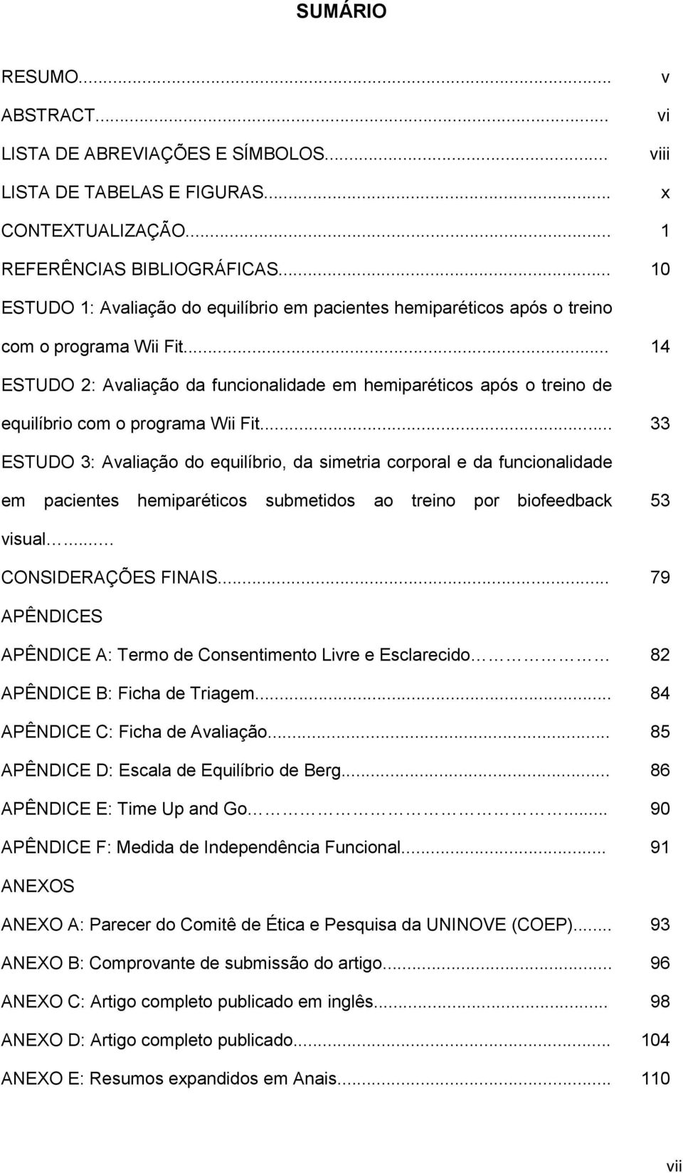 .. 14 ESTUDO 2: Avaliação da funcionalidade em hemiparéticos após o treino de equilíbrio com o programa Wii Fit.