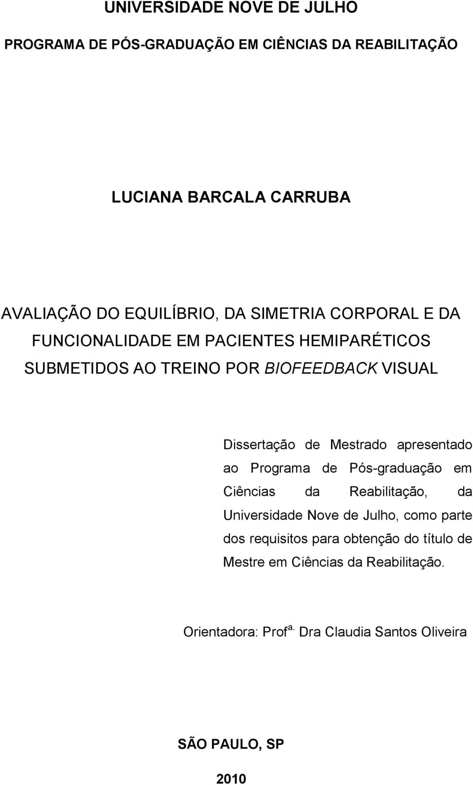 Mestrado apresentado ao Programa de Pós-graduação em Ciências da Reabilitação, da Universidade Nove de Julho, como parte dos