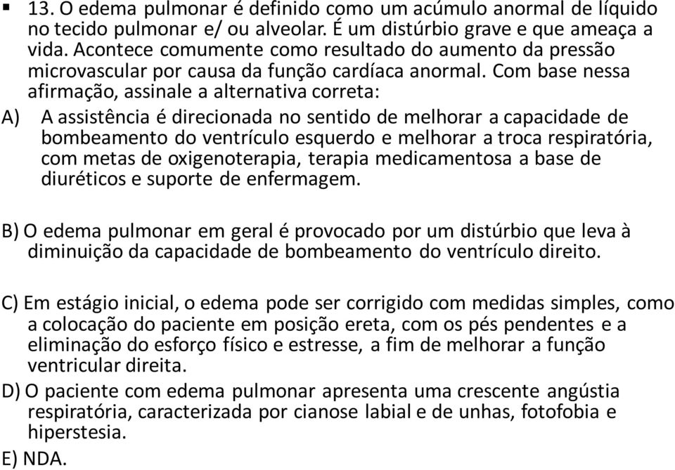 Com base nessa afirmação, assinale a alternativa correta: A) A assistência é direcionada no sentido de melhorar a capacidade de bombeamento do ventrículo esquerdo e melhorar a troca respiratória, com