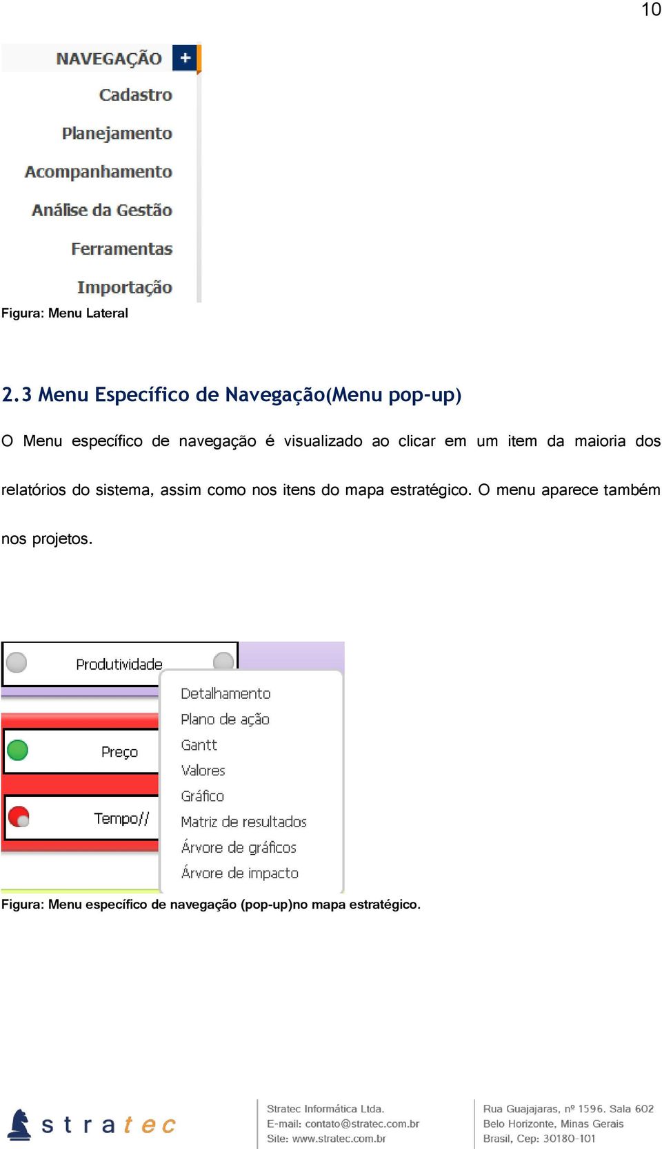 visualizado ao clicar em um item da maioria dos relatórios do sistema, assim