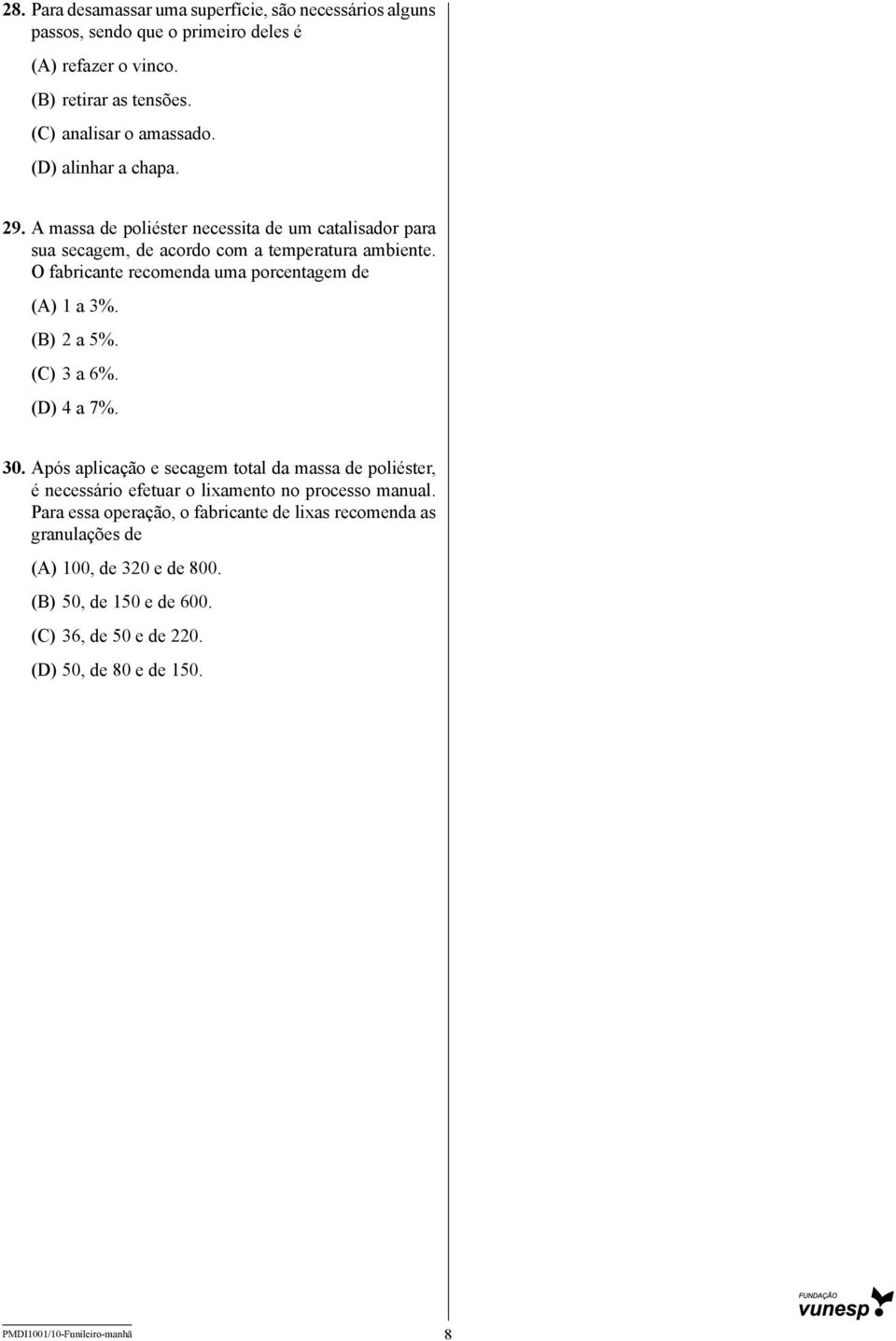 O fabricante recomenda uma porcentagem de (A) 1 a 3%. (B) 2 a 5%. (C) 3 a 6%. (D) 4 a 7%. 30.