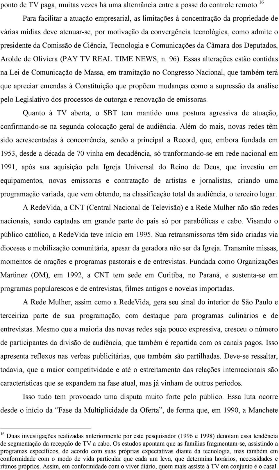 de Ciência, Tecnologia e Comunicações da Câmara dos Deputados, Arolde de Oliviera (PAY TV REAL TIME NEWS, n. 96).