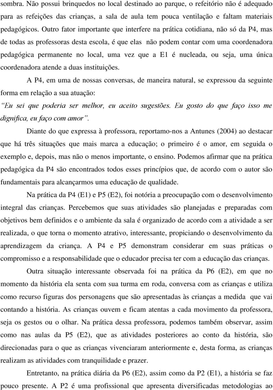 vez que a E1 é nucleada, ou seja, uma única coordenadora atende a duas instituições.