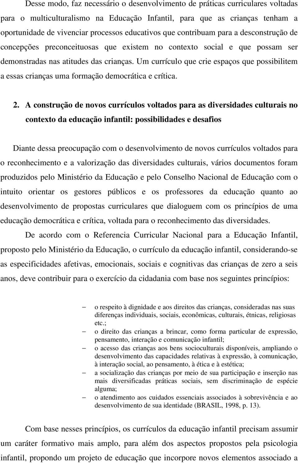 Um currículo que crie espaços que possibilitem a essas crianças uma formação democrática e crítica. 2.