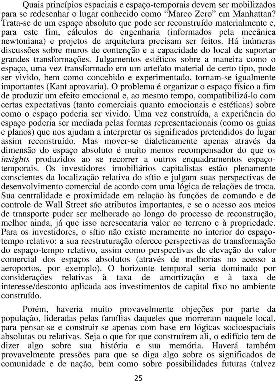 Há inúmeras discussões sobre muros de contenção e a capacidade do local de suportar grandes transformações.