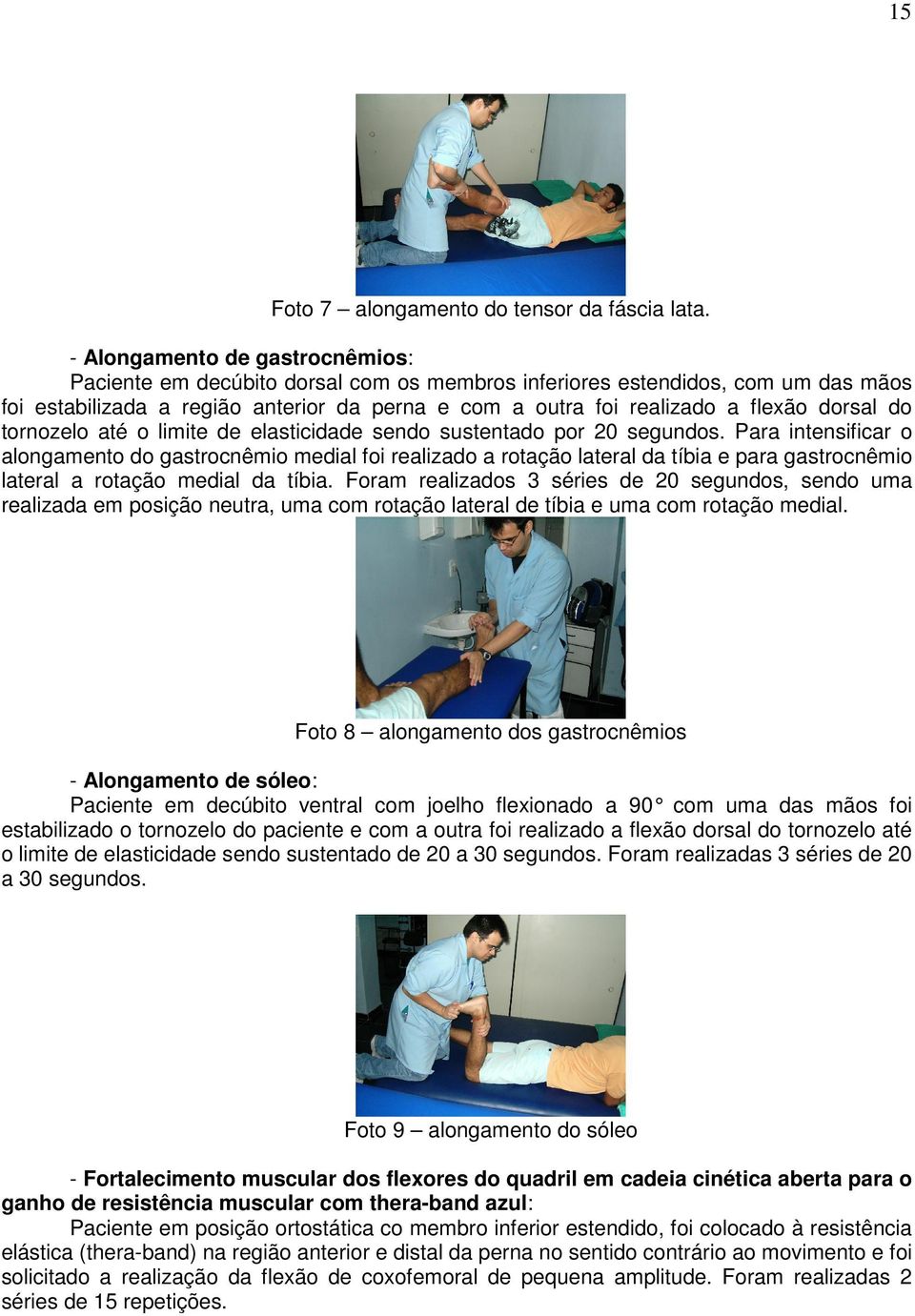 dorsal do tornozelo até o limite de elasticidade sendo sustentado por 20 segundos.