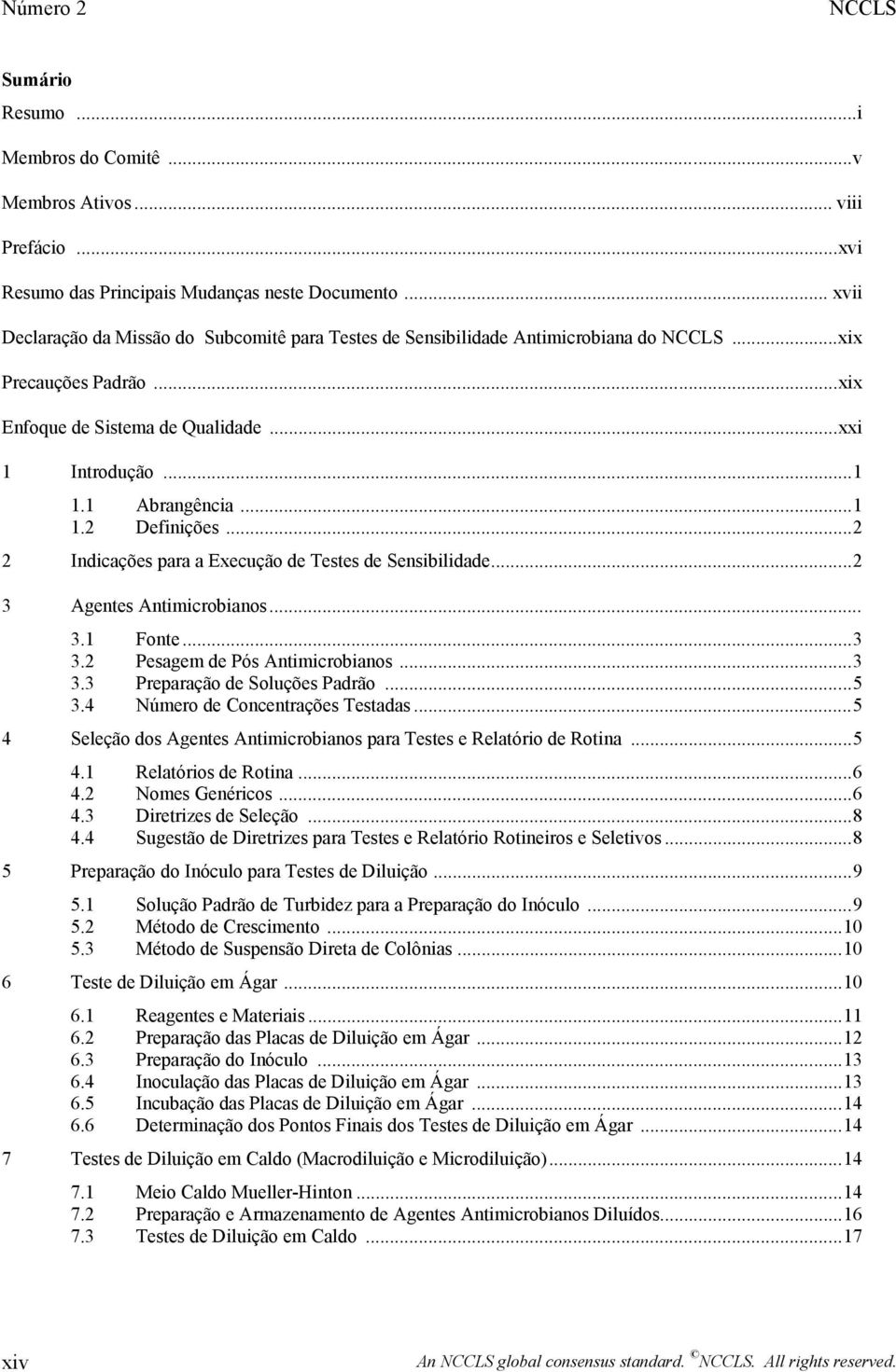 ..2 2 Indicações para a Execução de Testes de Sensibilidade...2 3 Agentes Antimicrobianos... 3.1 Fonte...3 3.2 Pesagem de Pós Antimicrobianos...3 3.3 Preparação de Soluções Padrão...5 3.