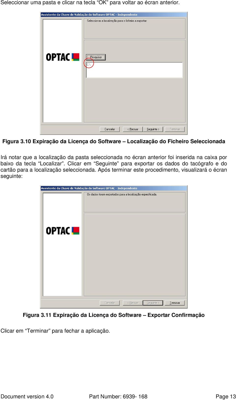 inserida na caixa por baixo da tecla Localizar. Clicar em Seguinte para exportar os dados do tacógrafo e do cartão para a localização seleccionada.