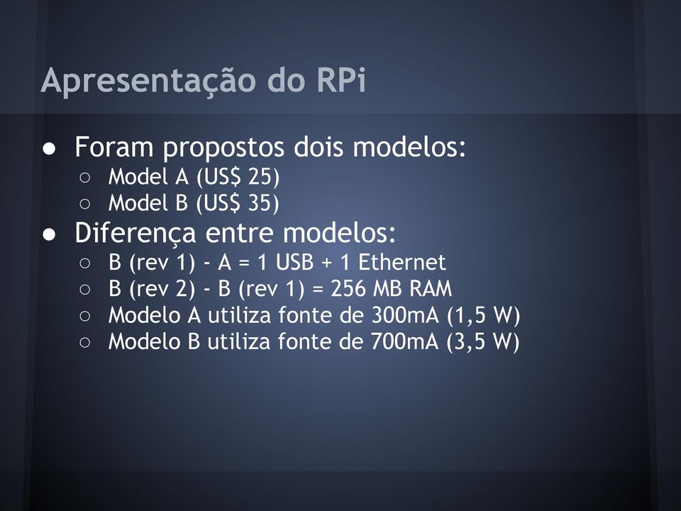 USB + 1 Ethernet B (rev 2) - B (rev 1) = 256 MB RAM Modelo A