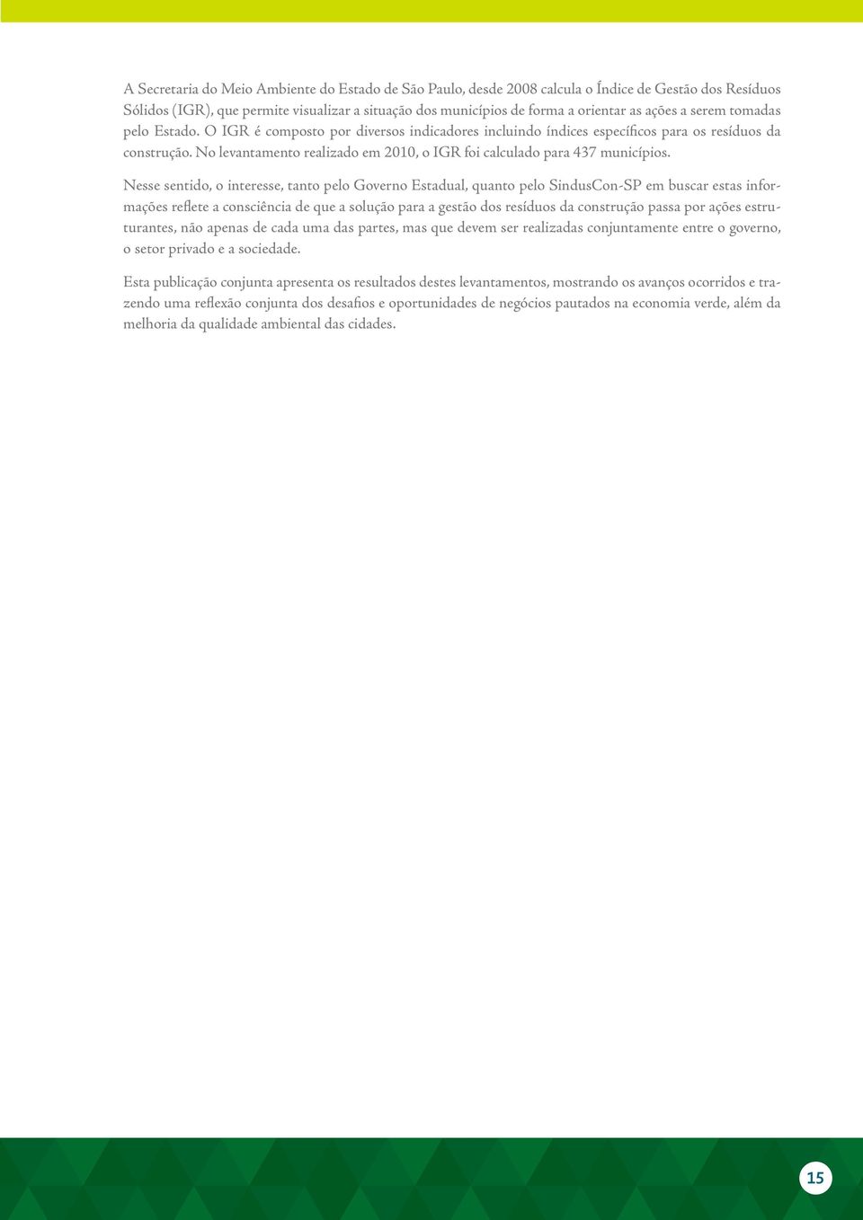 No levantamento realizado em 2010, o IGR foi calculado para 437 municípios.