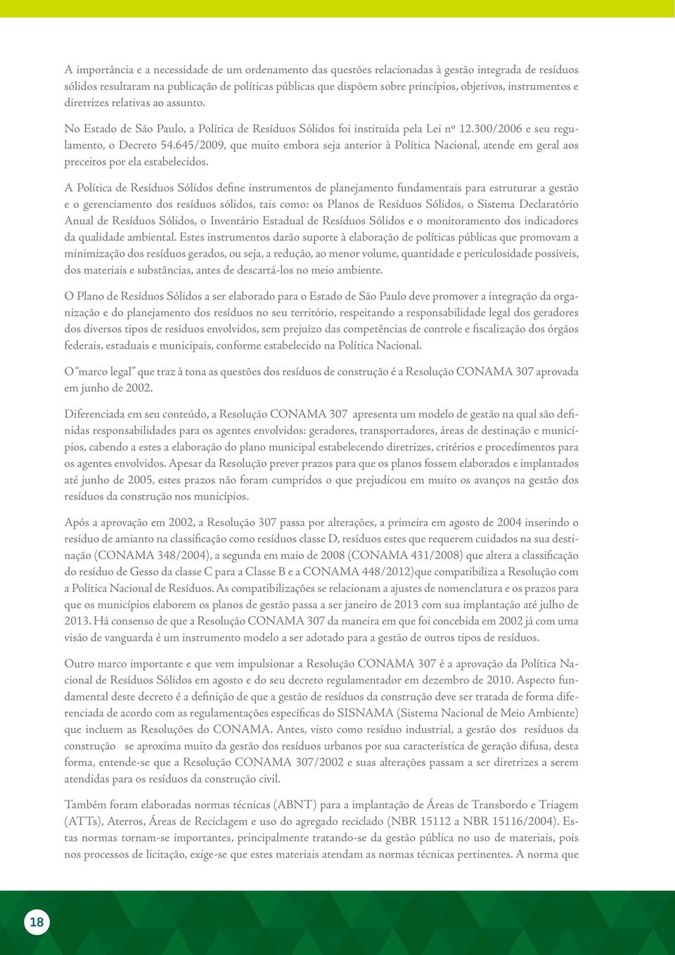 645/2009, que muito embora seja anterior à Política Nacional, atende em geral aos preceitos por ela estabelecidos.