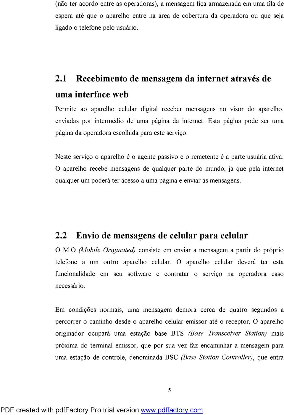 Esta página pode ser uma página da operadora escolhida para este serviço. Neste serviço o aparelho é o agente passivo e o remetente é a parte usuária ativa.