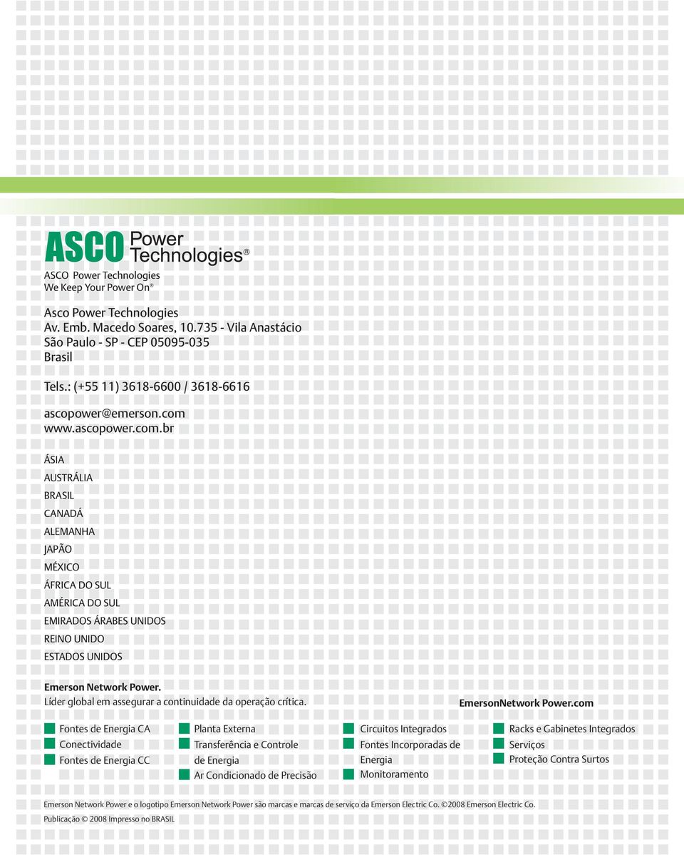 www.ascopower.com.br ÁSIA AUSTRÁLIA BRASIL CANADÁ ALEMANHA JAPÃO MÉXICO ÁFRICA DO SUL AMÉRICA DO SUL EMIRADOS ÁRABES UNIDOS REINO UNIDO ESTADOS UNIDOS Emerson Network Power.