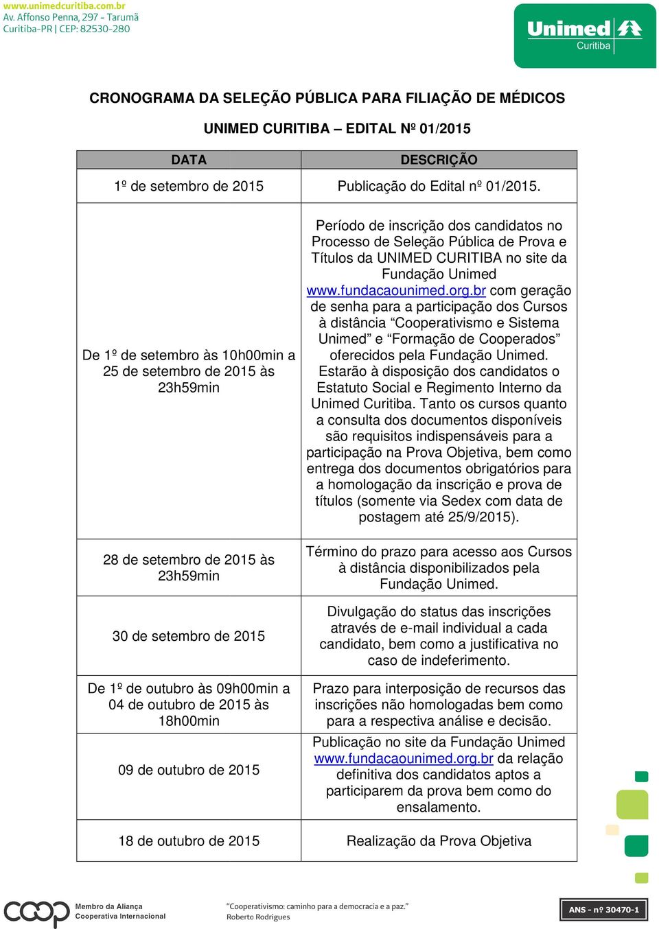 Período de inscrição dos candidatos no Processo de Seleção Pública de Prova e Títulos da UNIMED CURITIBA no site da Fundação Unimed www.fundacaounimed.org.