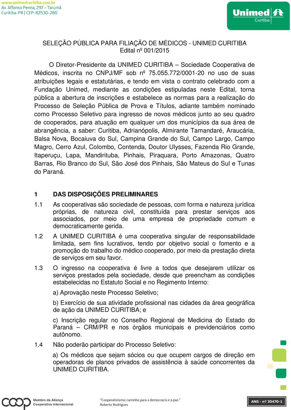 inscrições e estabelece as normas para a realização do Processo de Seleção Pública de Prova e Títulos, adiante também nominado como Processo Seletivo para ingresso de novos médicos junto ao seu