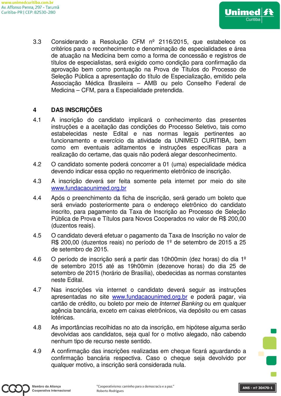 emitido pela Associação Médica Brasileira AMB ou pelo Conselho Federal de Medicina CFM, para a Especialidade pretendida. 4 DAS INSCRIÇÕES 4.