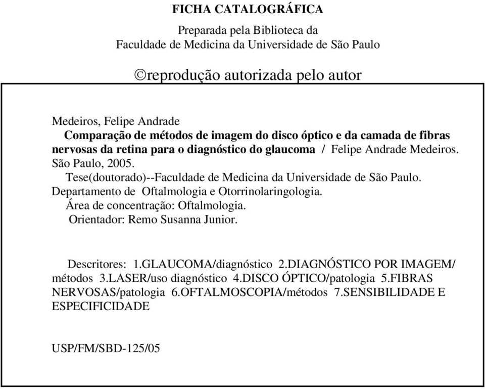 Tese(doutorado)--Faculdade de Medicina da Universidade de São Paulo. Departamento de Oftalmologia e Otorrinolaringologia. Área de concentração: Oftalmologia.